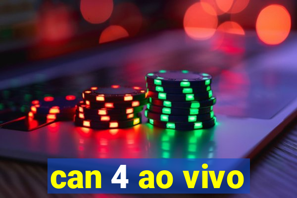 can 4 ao vivo